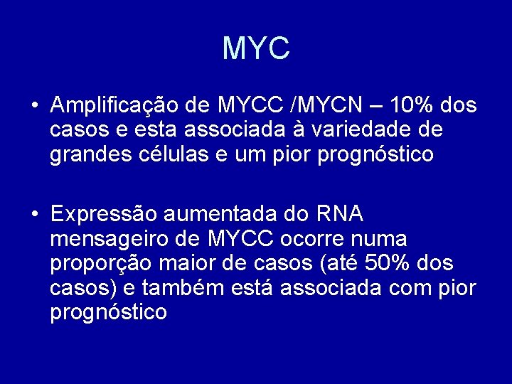 MYC • Amplificação de MYCC /MYCN – 10% dos casos e esta associada à
