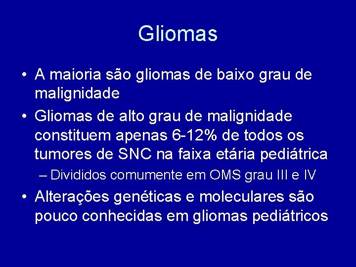 Gliomas • A maioria são gliomas de baixo grau de malignidade • Gliomas de
