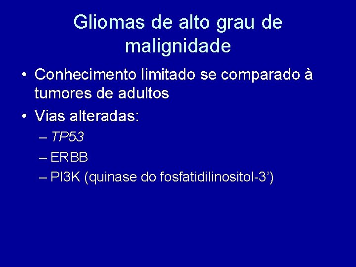 Gliomas de alto grau de malignidade • Conhecimento limitado se comparado à tumores de