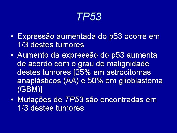 TP 53 • Expressão aumentada do p 53 ocorre em 1/3 destes tumores •