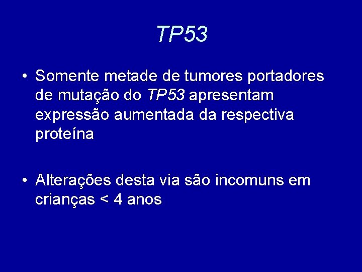 TP 53 • Somente metade de tumores portadores de mutação do TP 53 apresentam
