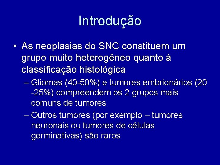 Introdução • As neoplasias do SNC constituem um grupo muito heterogêneo quanto à classificação