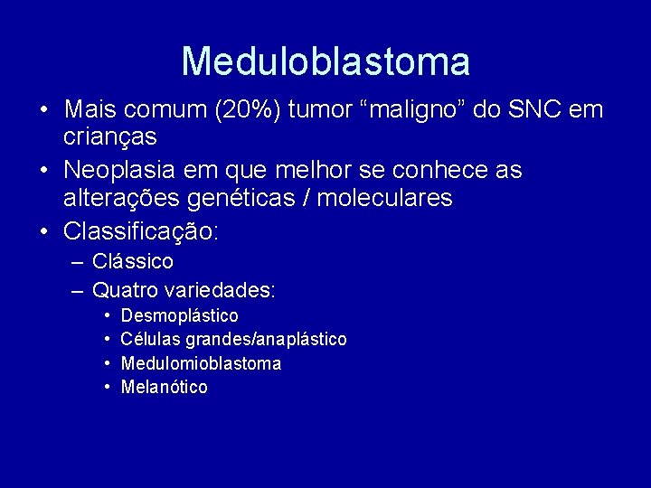 Meduloblastoma • Mais comum (20%) tumor “maligno” do SNC em crianças • Neoplasia em