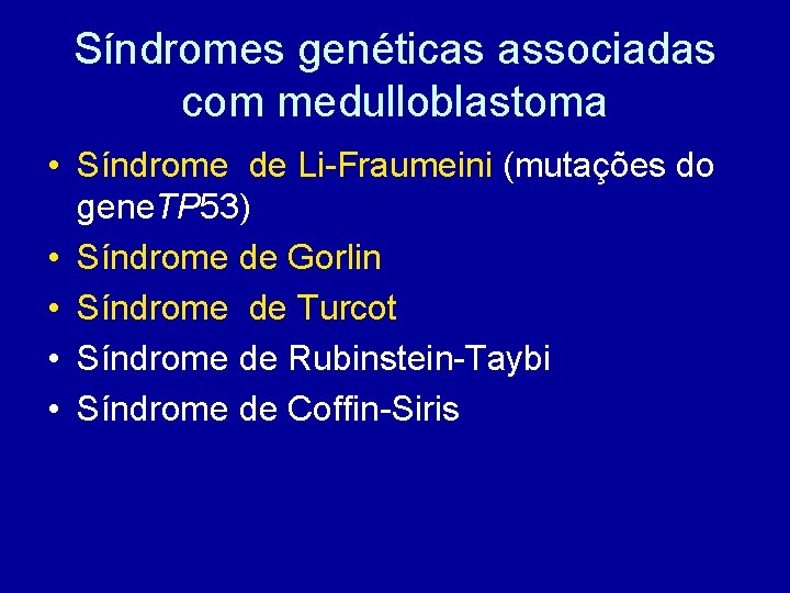 Síndromes genéticas associadas com medulloblastoma • Síndrome de Li-Fraumeini (mutações do gene. TP 53)