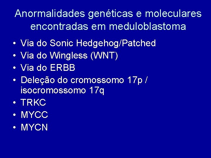 Anormalidades genéticas e moleculares encontradas em meduloblastoma • • Via do Sonic Hedgehog/Patched Via