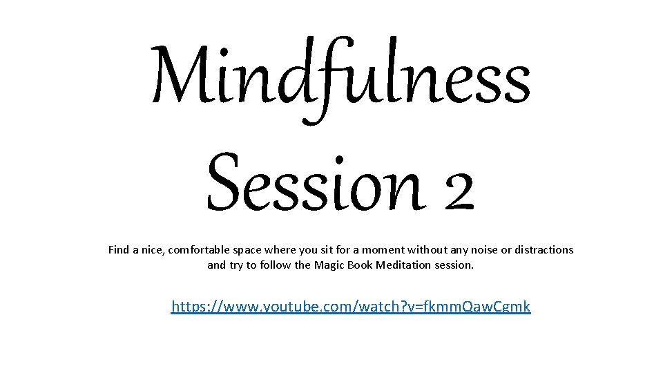 Mindfulness Session 2 Find a nice, comfortable space where you sit for a moment