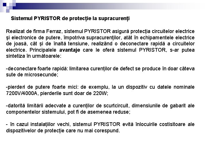 Sistemul PYRISTOR de protecție la supracurenți Realizat de firma Ferraz, sistemul PYRISTOR asigură protecţia