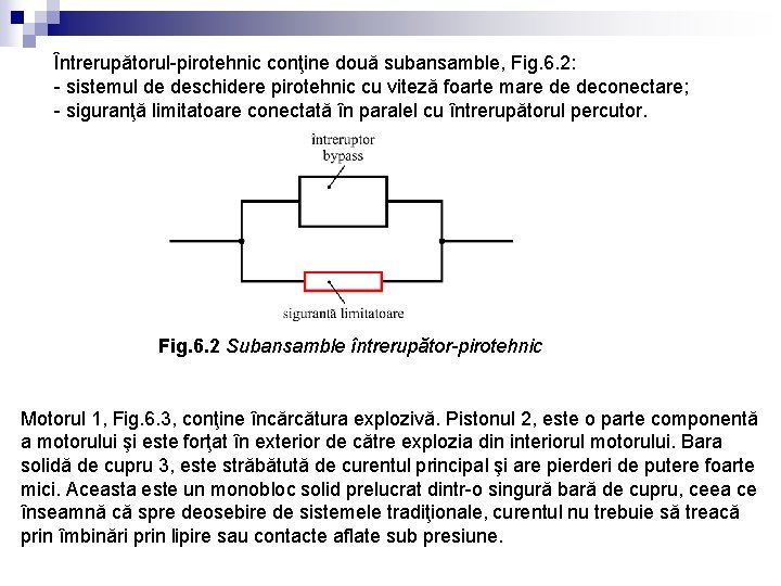 Întrerupătorul-pirotehnic conţine două subansamble, Fig. 6. 2: - sistemul de deschidere pirotehnic cu viteză
