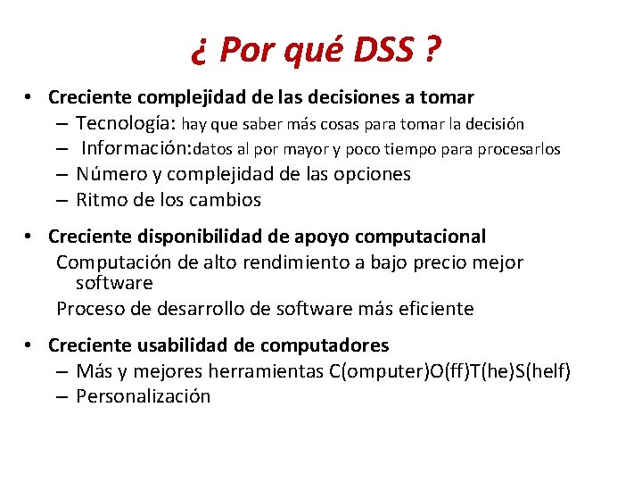 ¿ Por qué DSS ? • Creciente complejidad de las decisiones a tomar –