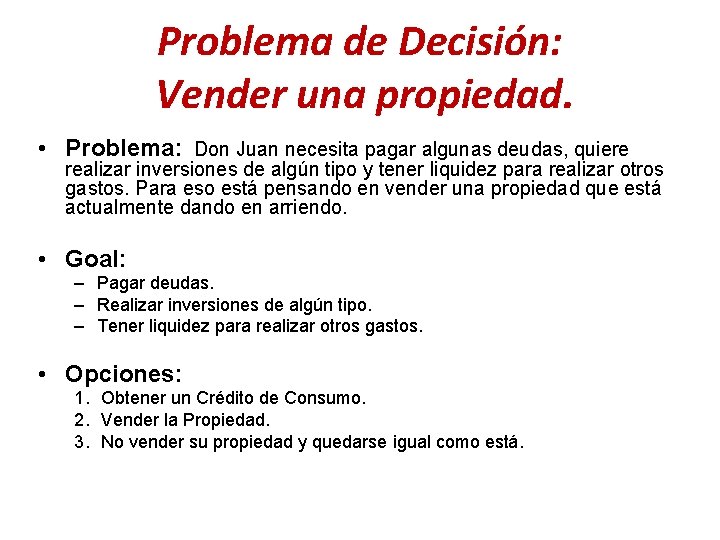 Problema de Decisión: Vender una propiedad. • Problema: Don Juan necesita pagar algunas deudas,