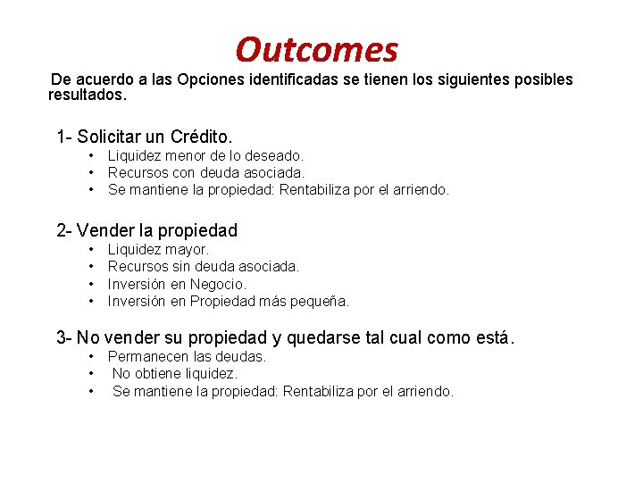 Outcomes De acuerdo a las Opciones identificadas se tienen los siguientes posibles resultados. 1