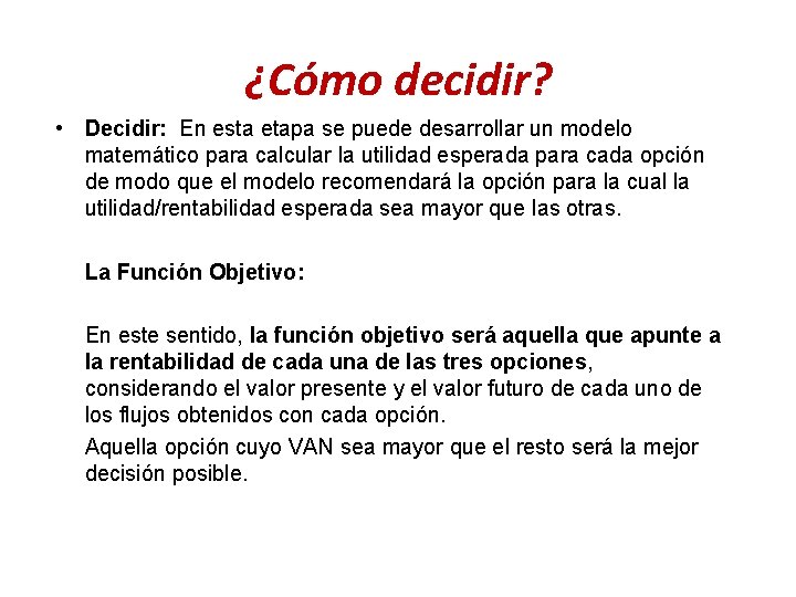 ¿Cómo decidir? • Decidir: En esta etapa se puede desarrollar un modelo matemático para