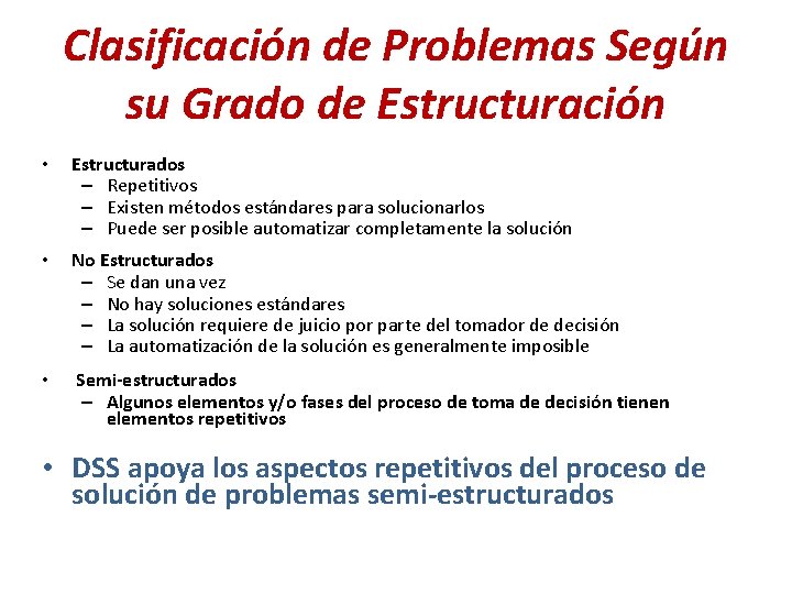 Clasificación de Problemas Según su Grado de Estructuración • Estructurados – Repetitivos – Existen