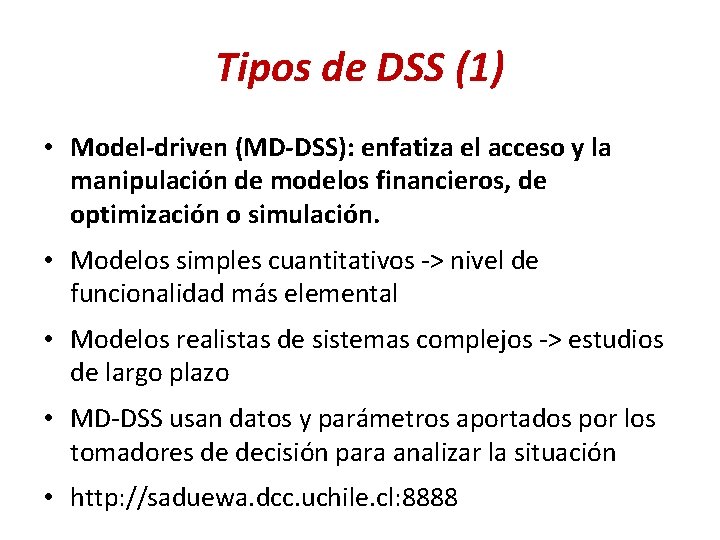 Tipos de DSS (1) • Model-driven (MD-DSS): enfatiza el acceso y la manipulación de