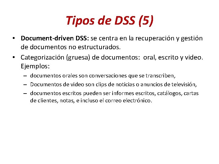 Tipos de DSS (5) • Document-driven DSS: se centra en la recuperación y gestión