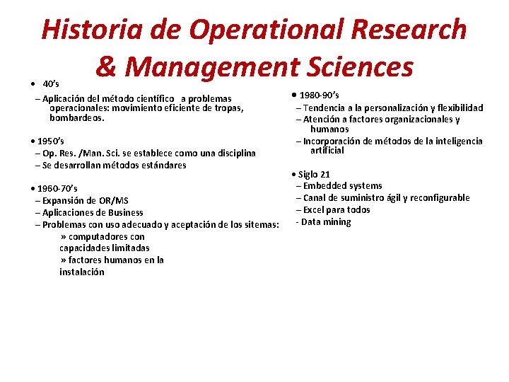 Historia de Operational Research & Management Sciences • 40’s – Aplicación del método científico