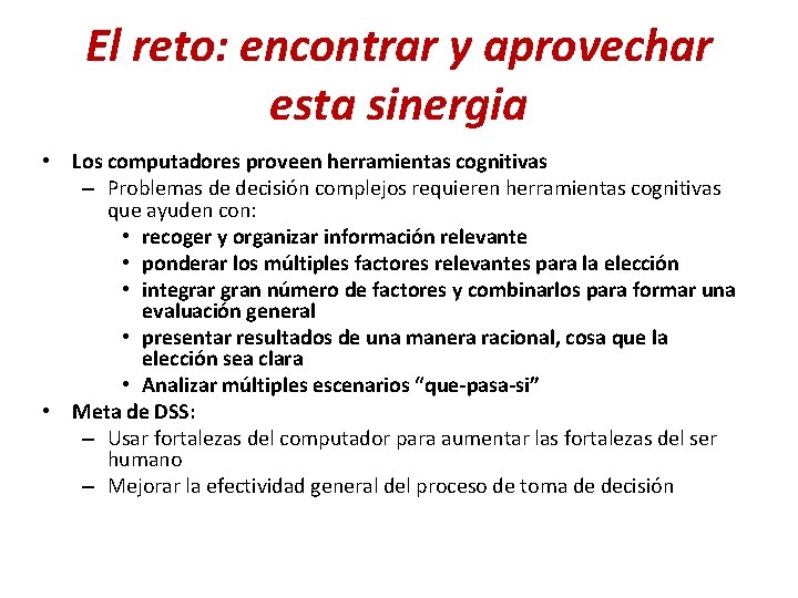 El reto: encontrar y aprovechar esta sinergia • Los computadores proveen herramientas cognitivas –