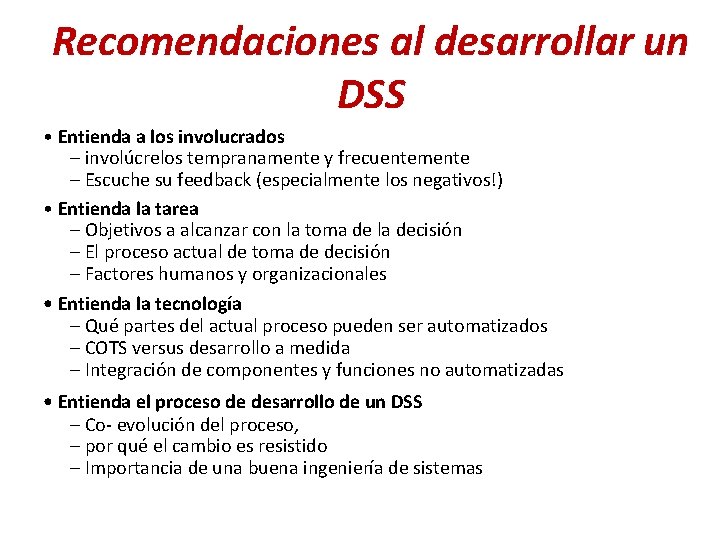 Recomendaciones al desarrollar un DSS • Entienda a los involucrados – involúcrelos tempranamente y