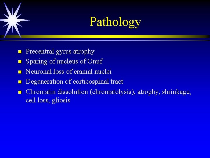 Pathology n n n Precentral gyrus atrophy Sparing of nucleus of Onuf Neuronal loss