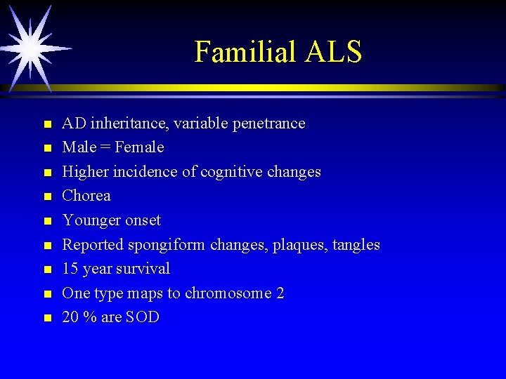 Familial ALS n n n n n AD inheritance, variable penetrance Male = Female Familial ALS n n n n n AD inheritance, variable penetrance Male = Female
