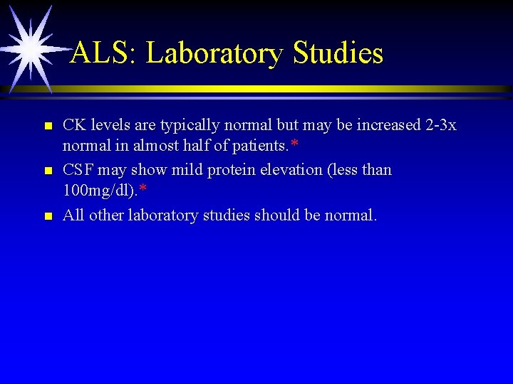 ALS: Laboratory Studies n n n CK levels are typically normal but may be ALS: Laboratory Studies n n n CK levels are typically normal but may be