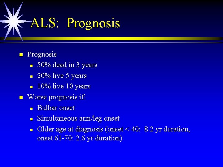 ALS: Prognosis n n Prognosis n 50% dead in 3 years n 20% live ALS: Prognosis n n Prognosis n 50% dead in 3 years n 20% live