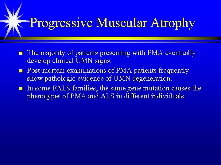Progressive Muscular Atrophy n n n The majority of patients presenting with PMA eventually Progressive Muscular Atrophy n n n The majority of patients presenting with PMA eventually