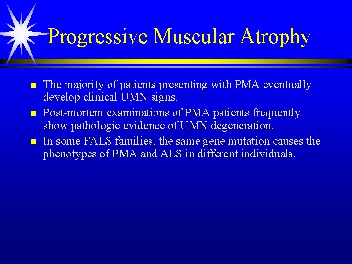 Progressive Muscular Atrophy n n n The majority of patients presenting with PMA eventually