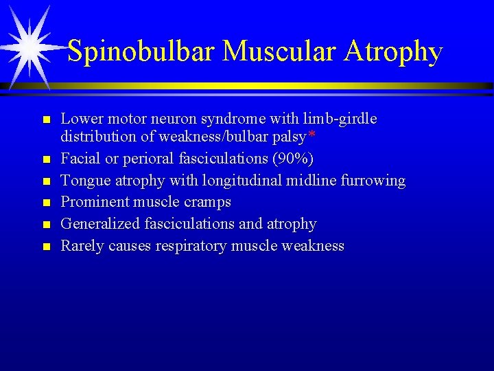 Spinobulbar Muscular Atrophy n n n Lower motor neuron syndrome with limb-girdle distribution of