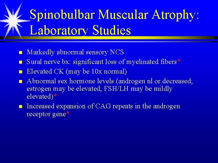 Spinobulbar Muscular Atrophy: Laboratory Studies n n n Markedly abnormal sensory NCS Sural nerve
