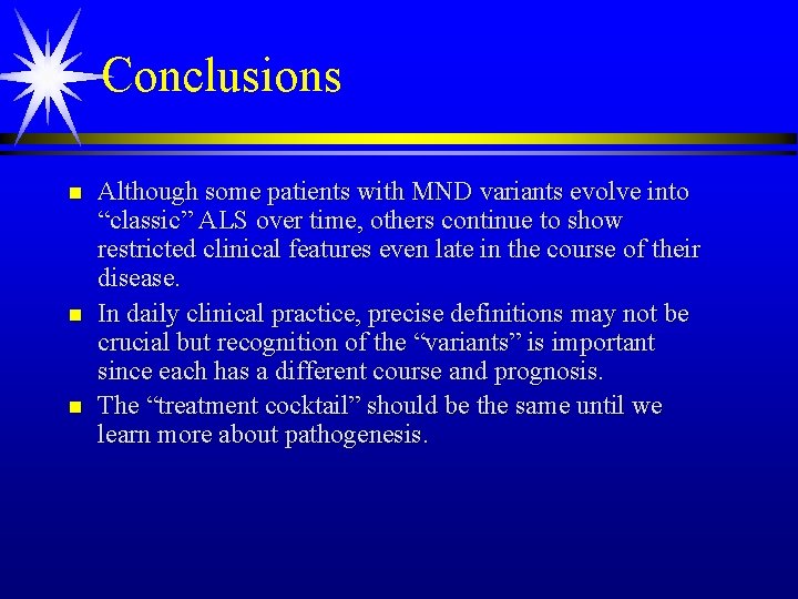 Conclusions n n n Although some patients with MND variants evolve into “classic” ALS