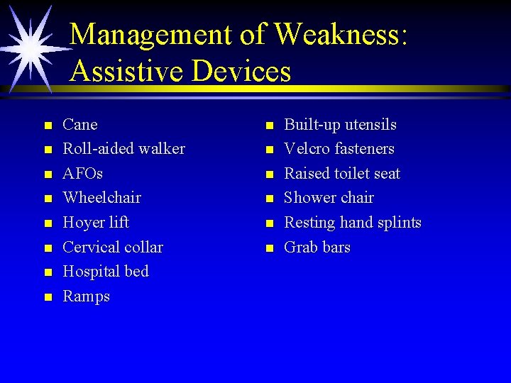 Management of Weakness: Assistive Devices n n n n Cane Roll-aided walker AFOs Wheelchair Management of Weakness: Assistive Devices n n n n Cane Roll-aided walker AFOs Wheelchair