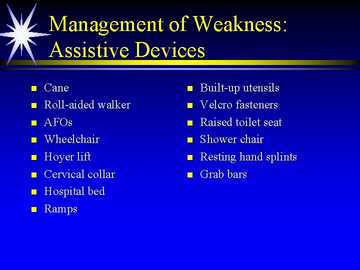 Management of Weakness: Assistive Devices n n n n Cane Roll-aided walker AFOs Wheelchair