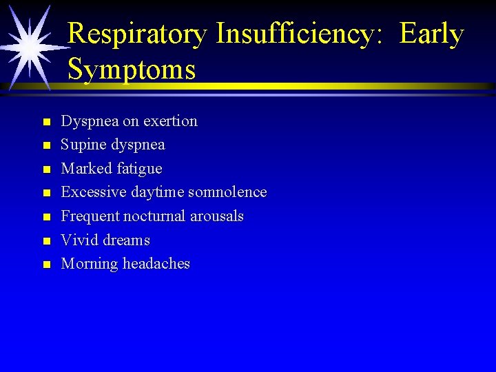 Respiratory Insufficiency: Early Symptoms n n n n Dyspnea on exertion Supine dyspnea Marked