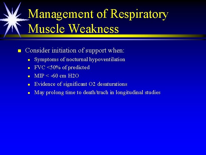 Management of Respiratory Muscle Weakness n Consider initiation of support when: n n n