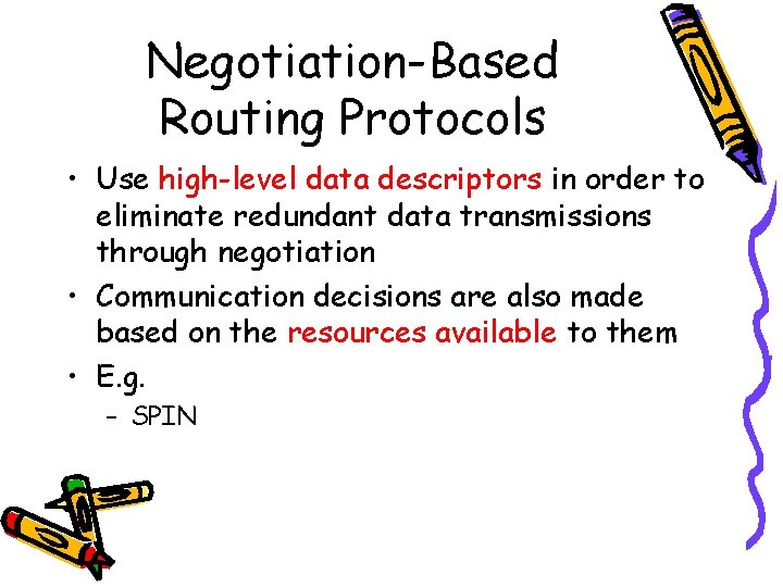 Negotiation-Based Routing Protocols • Use high-level data descriptors in order to eliminate redundant data