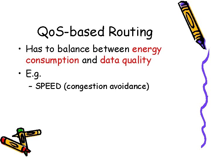 Qo. S-based Routing • Has to balance between energy consumption and data quality •