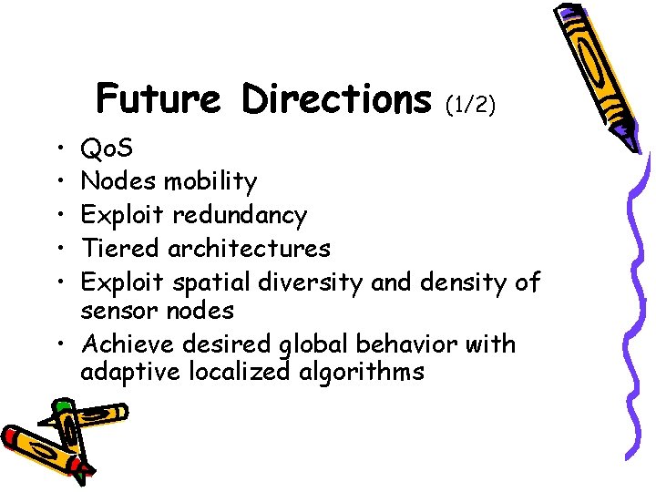 Future Directions • • • (1/2) Qo. S Nodes mobility Exploit redundancy Tiered architectures