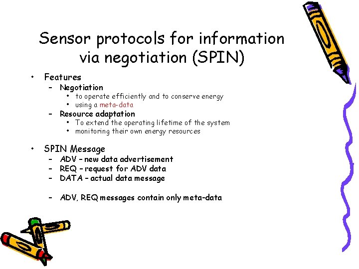 Sensor protocols for information via negotiation (SPIN) • Features – Negotiation • to operate