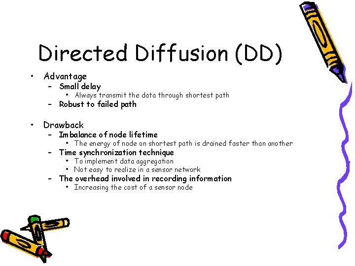 Directed Diffusion (DD) • Advantage – Small delay • Always transmit the data through