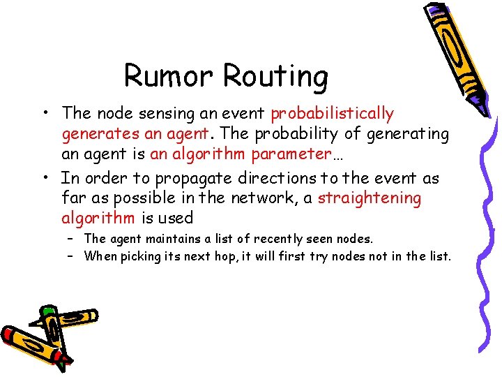 Rumor Routing • The node sensing an event probabilistically generates an agent. The probability