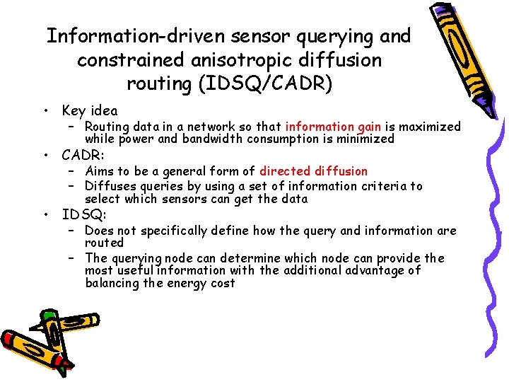 Information-driven sensor querying and constrained anisotropic diffusion routing (IDSQ/CADR) • Key idea – Routing