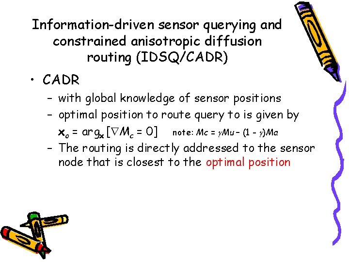 Information-driven sensor querying and constrained anisotropic diffusion routing (IDSQ/CADR) • CADR – with global