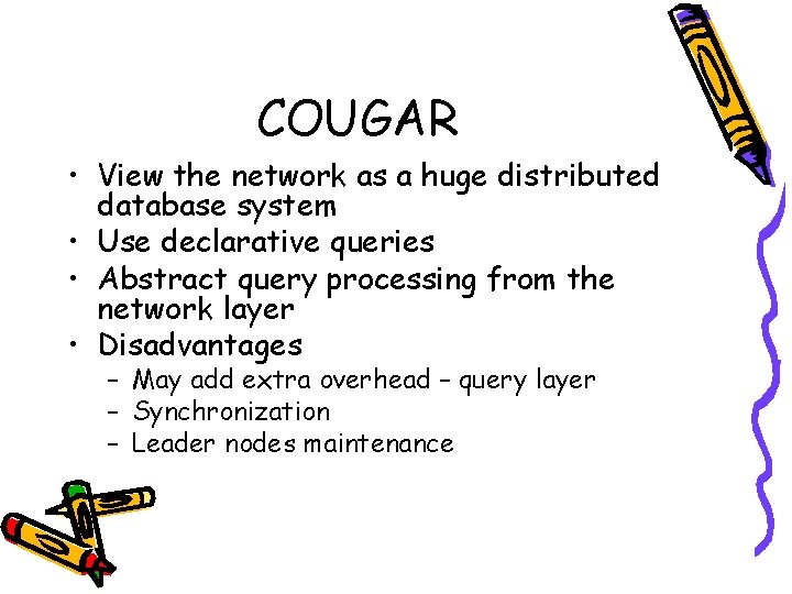 COUGAR • View the network as a huge distributed database system • Use declarative