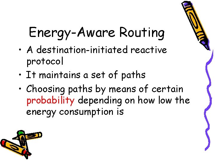 Energy-Aware Routing • A destination-initiated reactive protocol • It maintains a set of paths