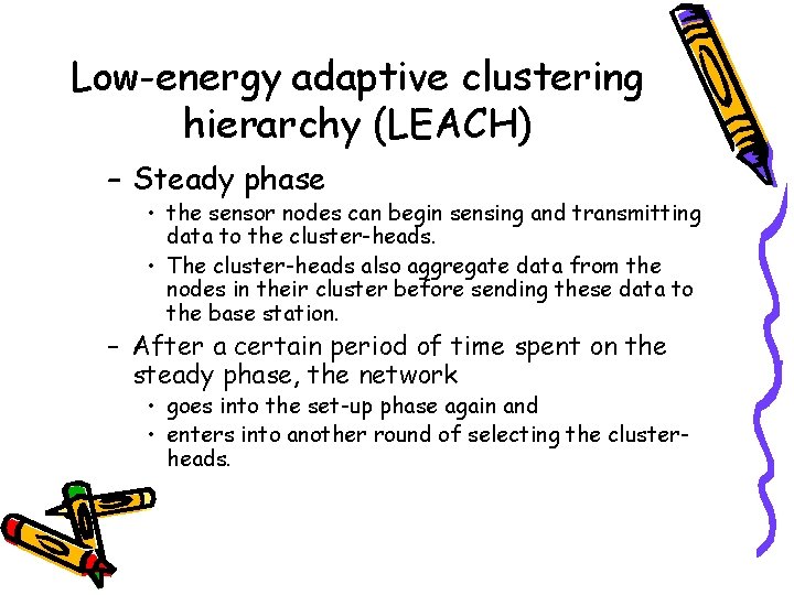 Low-energy adaptive clustering hierarchy (LEACH) – Steady phase • the sensor nodes can begin