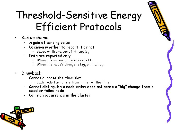 Threshold-Sensitive Energy Efficient Protocols • Basic scheme – A gain of sensing value –