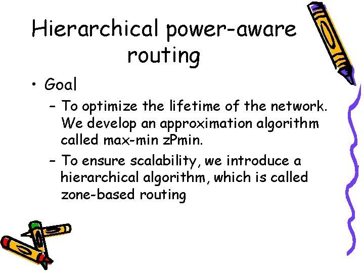 Hierarchical power-aware routing • Goal – To optimize the lifetime of the network. We