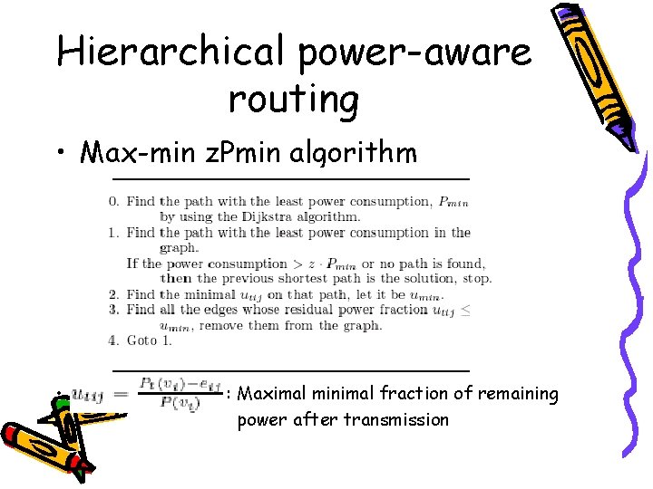 Hierarchical power-aware routing • Max-min z. Pmin algorithm • • : Maximal minimal fraction