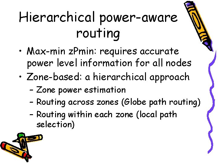 Hierarchical power-aware routing • Max-min z. Pmin: requires accurate power level information for all